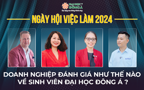 Ngày hội việc làm 2024: Doanh nghiệp nói gì về sinh viên Đại học Đông Á?